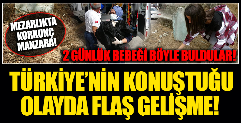 Bebeği diri diri gömmüşlerdi: Türkiye'nin konuştuğu olayda flaş gelişme!