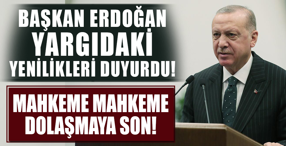 Başkan Recep Tayyip Erdoğan yargıdaki yenilikleri duyurdu! Her ilde devreye alıyoruz
