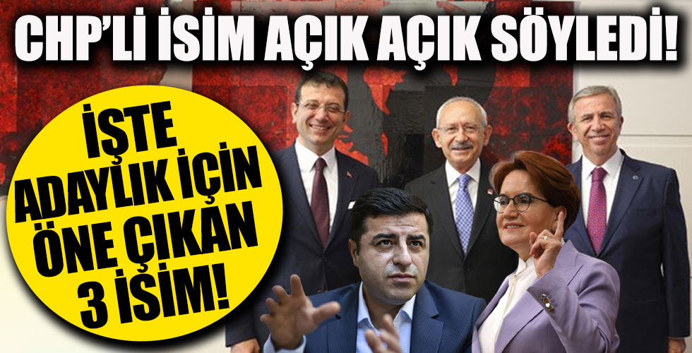 CHP'li isim açık açık söyledi! Adaylık için öne çıkan 3 isim var!