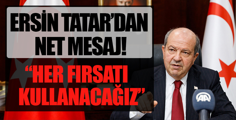 KKTC Cumhurbaşkanı Tatar'dan net mesaj: Her fırsatı kullanacağız