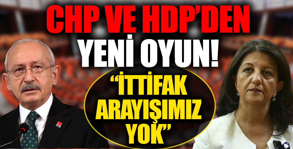 HDP ve CHP'den yeni oyun! 'İttifak anlayışımız yok'