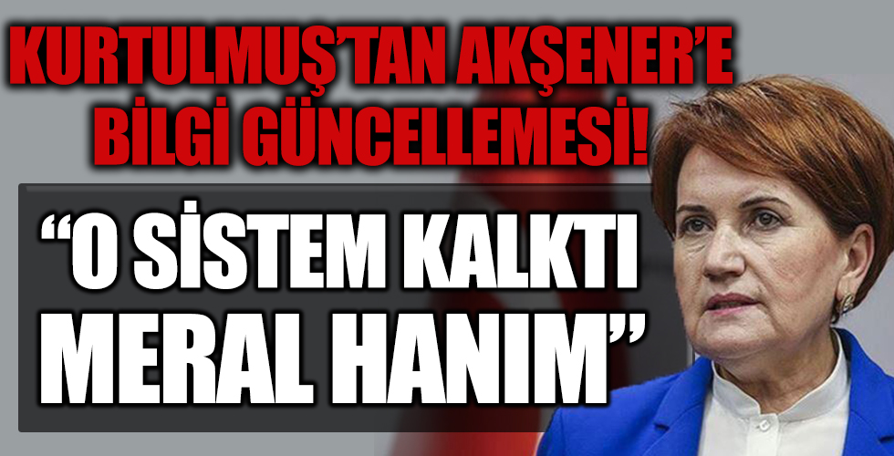 Akşener'e Bilgi Güncellemesi! O Sistem Kalktı Meral Hanım!