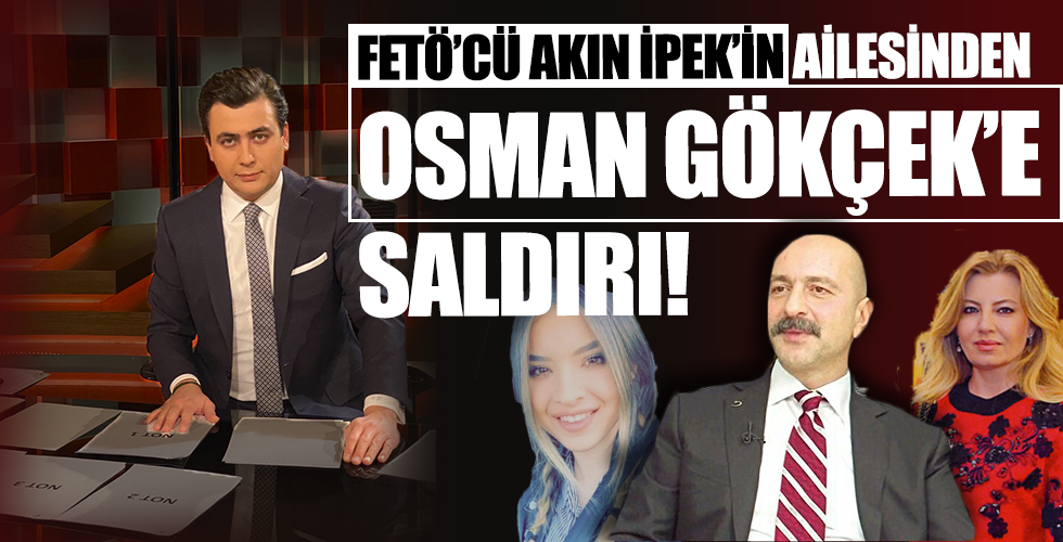 FETÖ'cü Akın İpek'in ailesinden Osman Gökçek'e saldırı!