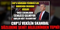 CHP’li vekilin skandal sözlerine şehit ailelerinden tepki