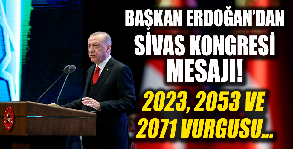 Başkan Erdoğan'dan Sivas Kongresi mesajı! 2023, 2053 ve 2071 vurgusu