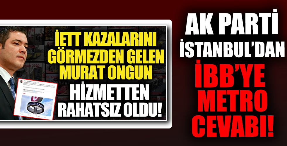 AK Parti İstanbul'dan İBB Sözcüsü Murat Ongun'a metro cevabı: Korkmayın! İstanbul'a kimin hizmet ettiği belli olsun