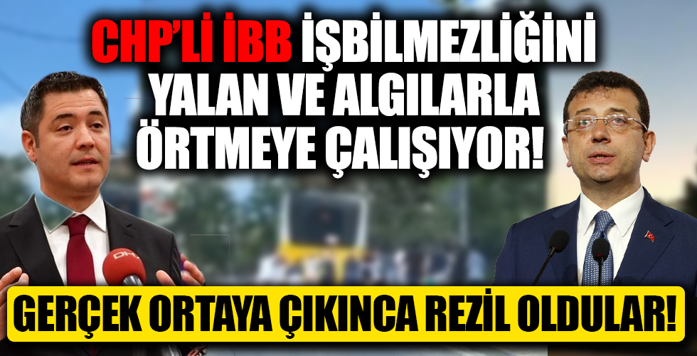 CHP'li İBB işbilmezliğini yalan ve algılarla perdeliyor! Gerçek ortaya çıkınca rezil oldu...