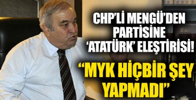 CHP'li Mengü'den partisine 'Atatürk' eleştirisi: MYK hiçbir şey yapmadı