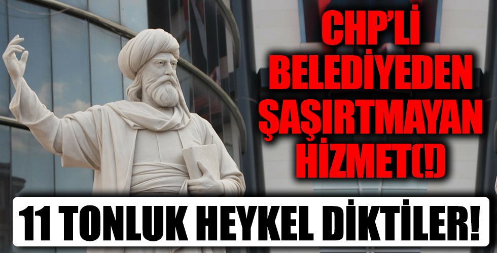 CHP'li belediyeden şaşırtmayan hizmet: Bilecik'in göbeğine 11 tonluk Şeyh Edebali heykeli