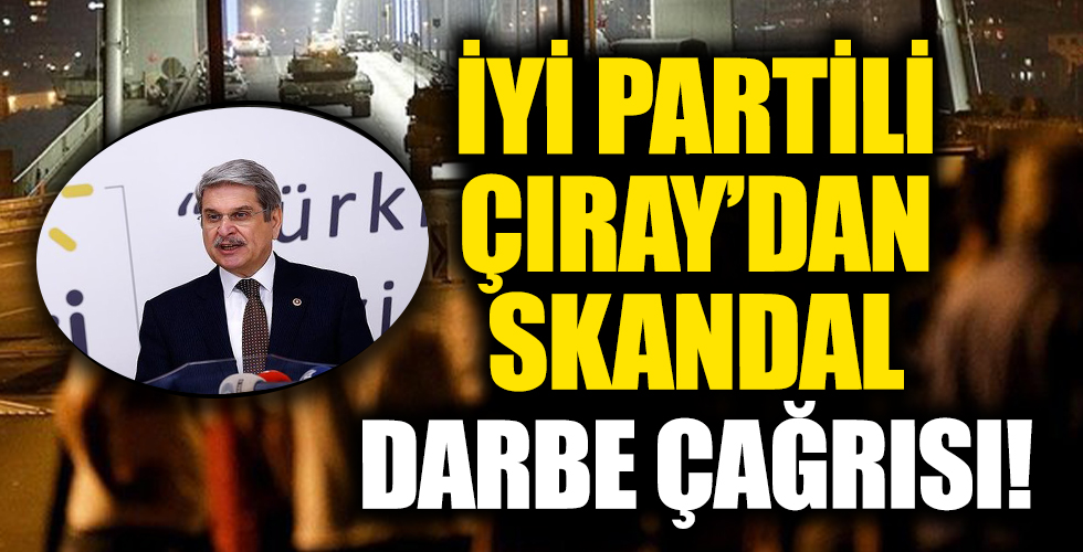 İYİ Parti'li Aytun Çıray'dan bir darbe çağrısı daha: Anayasa Mahkemesi, Yargıtay başka şeyler ne için var?