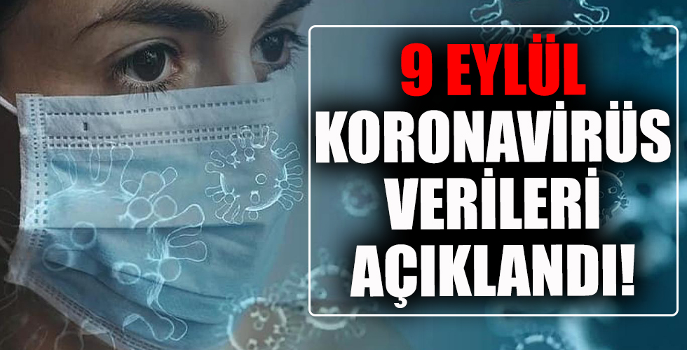 Koronavirüs tablosu son dakika açıklanıyor! 9 Eylül Sağlık Bakanlığı korona tablosu ile Türkiye’de vaka ve vefat sayısı kaç oldu?