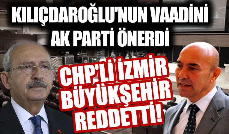 CHP’li İzmir Büyükşehir, Kılıçdaroğlu’nun vaadini reddetti