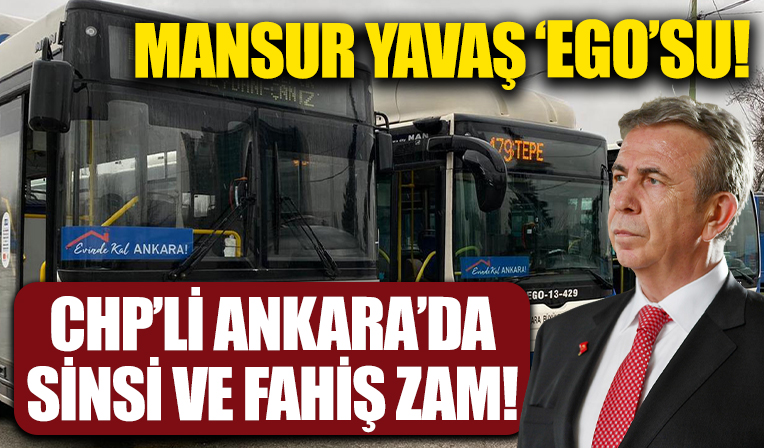CHP'li Mansur Yavaş'ın ulaşıma yüzde 70 zam yapması: EGO zammı sinsi ve fahiş