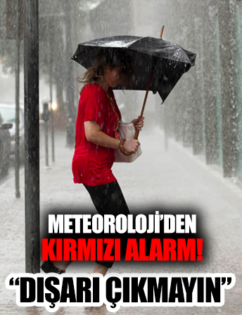 Meteoroloji'den 'dışarı çıkmayın uyarısı' yapıldı