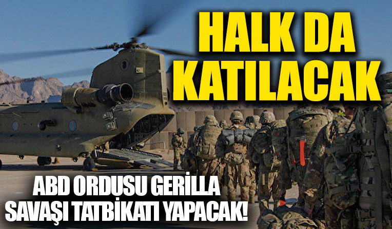 ABD ordusu gerilla savaşı tatbikatı yapacak: Halk da katılacak