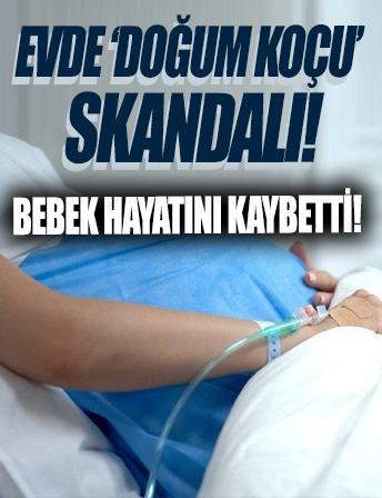 Ankara'da korkunç olay! 'Doğum koçu' ile evde doğum yapan kadının bebeği öldü