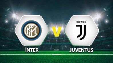 Inter-Juventus Maçı Saat Kaçta?  Inter-Juventus Maçı Hangi Kanalda?