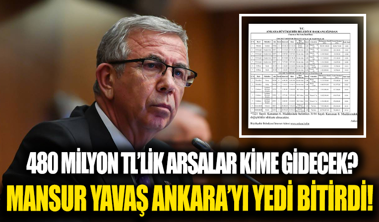 Mansur Yavaş, Ankara'yı parça parça satıyor! Değeri 480 milyon tl yapan arsaları satışa çıkardı! Arsalar kime paralar nereye gidecek?