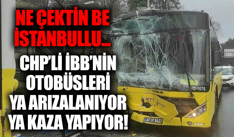 CHP'li İBB döneminde vatandaş toplu ulaşımdan korkar oldu! İki İETT otobüsü çarpıştı: 3 yaralı!