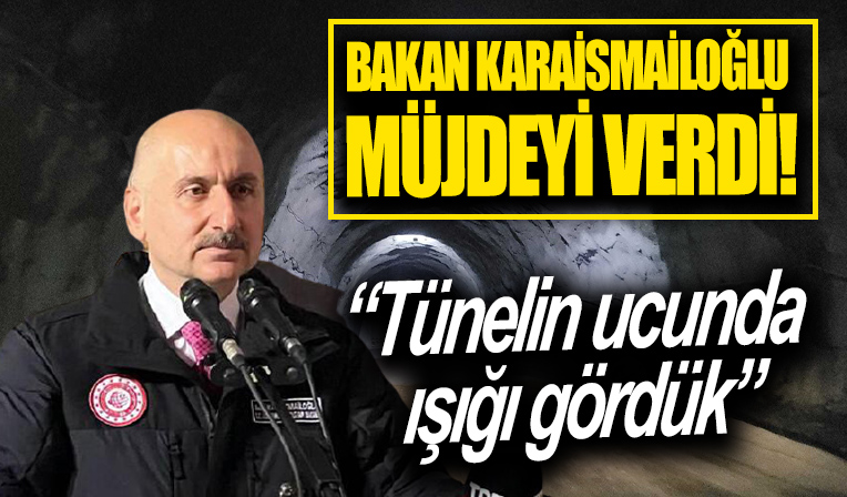 Bakan Karaismailoğlu müjdeyi verdi! Işık göründü...
