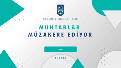 Büyüksehir Belediyesi Baskentli Muhtarlarla 'Ortak Akil'da Bulusacak