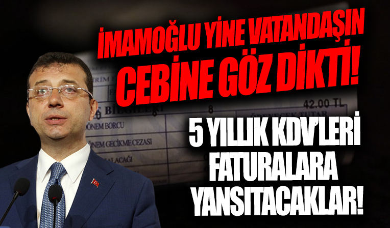 CHP'li İmamoğlu gözünü vatandaşın cebine dikti! İSKİ 5 yıldır eksik yazılan KDV'leri faturalara yansıtacak