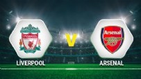 LİVERPOOL ARSENAL MAÇI - Liverpool Arsenal Maçı Ne Zaman? Liverpool Arsenal Maçı Saat Kaçta?