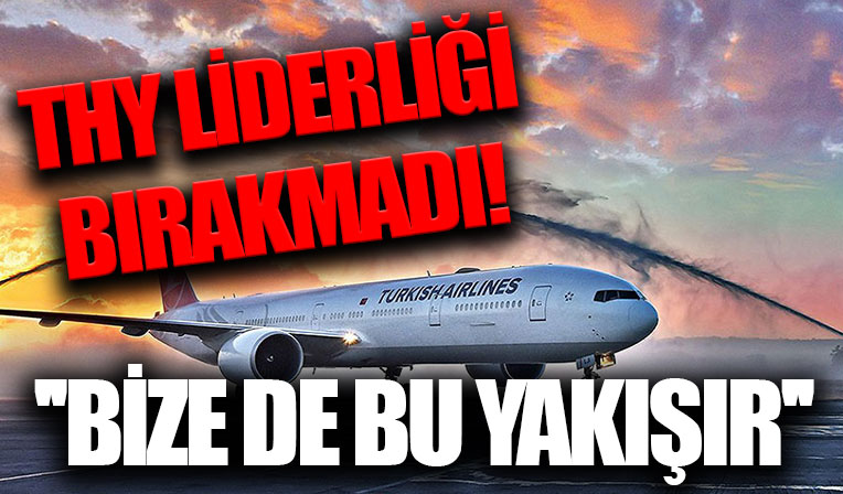 THY Avrupa'da liderliğini kaptırmadı: Bize de bu yakışır