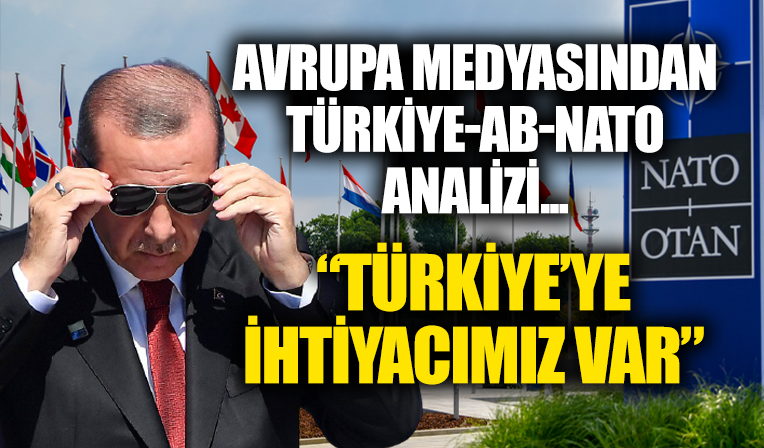 Avrupa medyası: Türkiye'ye eskisinden daha çok ihtiyacımız var