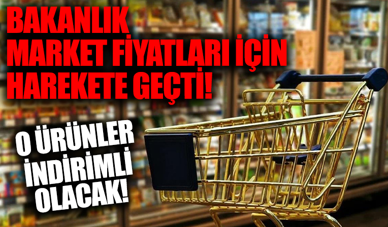 Bakanlık market fiyatları için harekete geçti! Bu ürünler indirimli olacak...