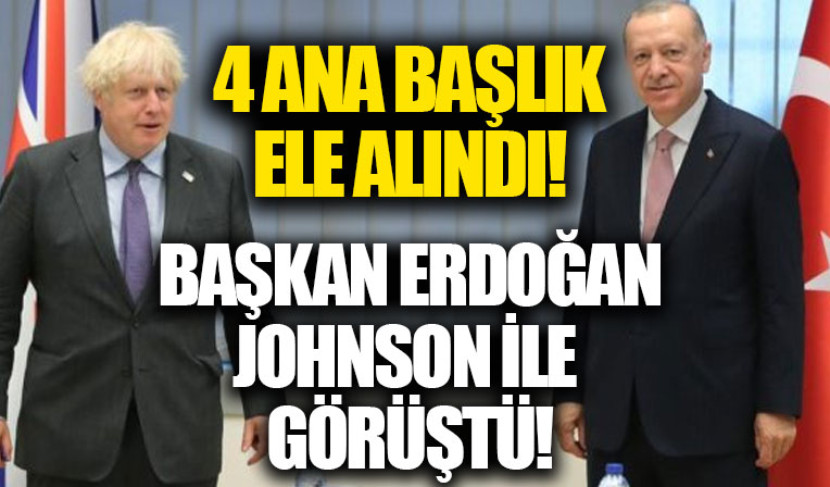 Başkan Erdoğan, Johnson ile görüştü! Masada 4 kritik başlık var