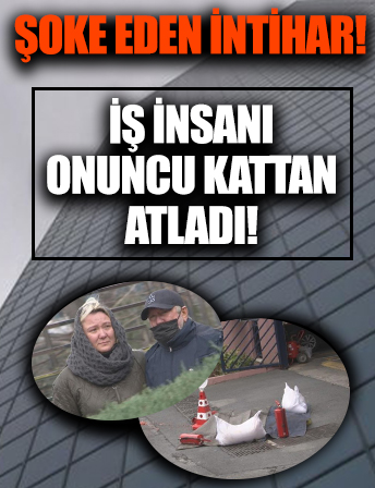 İstanbul'da şoke eden intihar! İş adamı onuncu kattan atladı!