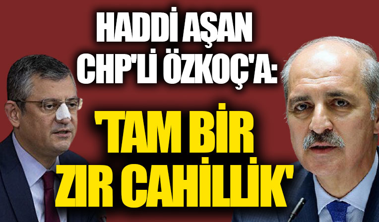 Numan Kurtulmuş'tan CHP'li Özel ve Özkoç'a sert tepki: Tam bir zır cahillik