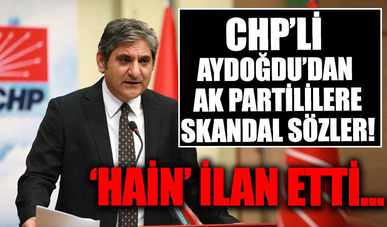 CHP'li Aykut Erdoğdu'dan skandal sözler! AK Partili vatandaşlara 'hain' dedi!