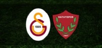 HATAYSPOR GALATASARAY MAÇI - Hatayspor Galatasaray Maçı Ne Zaman? Hatayspor Galatasaray Maçı Muhtemel İlk 11’leri