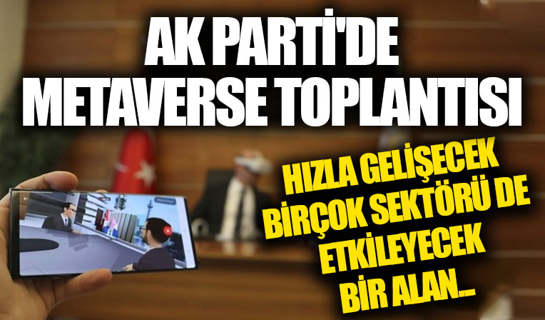 AK Parti'de ilk metaverse toplantısı gerçekleştirildi!