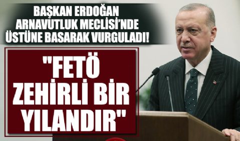Başkan Erdoğan’dan Arnavutluk Meclisi’nde FETÖ uyarısı