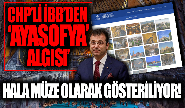 CHP'li İBB'den 'Ayasofya' algısı! Hala müze olarak gösteriliyor...