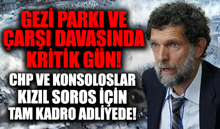 Osman Kavala’nın tutukluluğuna karar verilmişti... 52 sanığın yargılandığı Gezi Parkı ile Çarşı davasında kritik gün