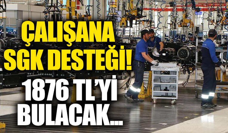 Çalışana SGK desteği: 1876 TL'yi bulacak