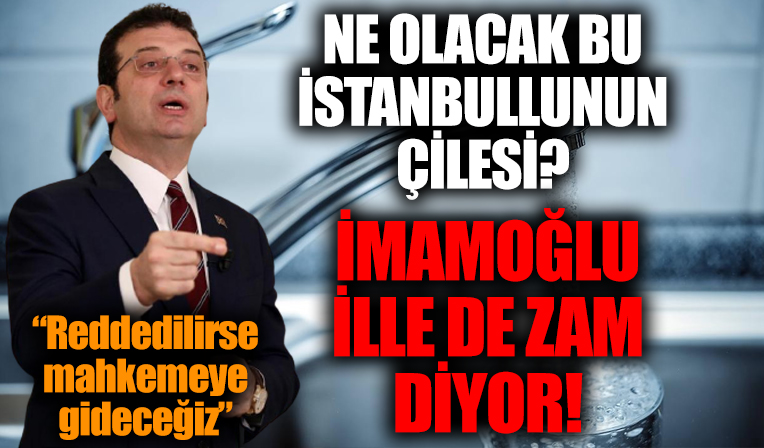 CHP'li İBB Başkanı İmamoğlu suya zam yapmak için olağanüstü toplantı yapacak!