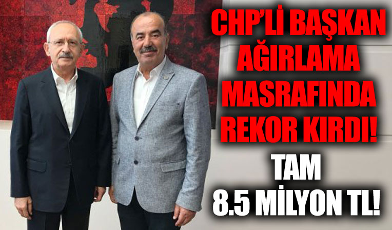 CHP'li başkan ağırlama masrafında rekor kırdı! Tam 8.5 milyon TL