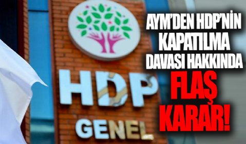 Anayasa Mahkemesi'nden HDP'nin kapatılma davası hakkında flaş karar!