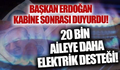 Başkan Erdoğan: 20 bin aileyi daha elektrik desteği kapsamına alıyoruz