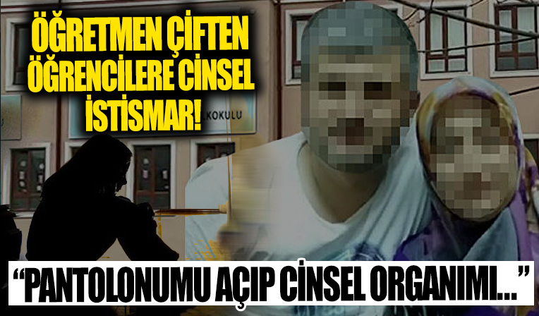 İğrenç olay! Öğretmen çiftten 2 yıl boyunca 8 öğrenciye cinsel istismar!