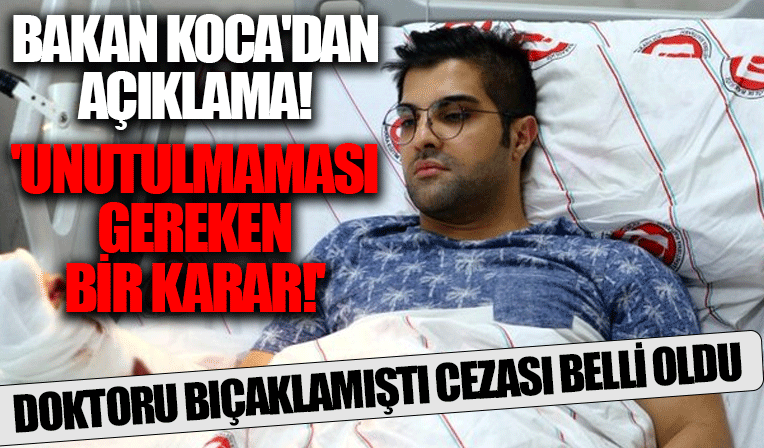 Ankara'da doktoru bıçaklayan saldırganın cezası belli oldu! Bakan Koca'dan açıklama!