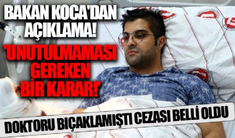Ankara'da doktoru bıçaklayan saldırganın cezası belli oldu! Bakan Koca'dan açıklama!