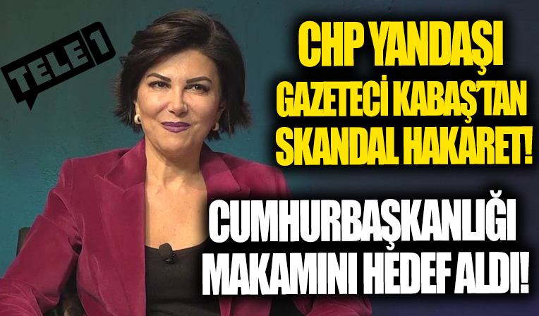 CHP yandaşı gazeteci Sedef Kabaş'tan Cumhurbaşkanlığı makamına hakaret!