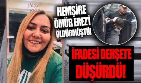 Hemşire Ömür Erez'i öldüren caninin ifadesi ortaya çıktı! Dehşete düşüren savunma...