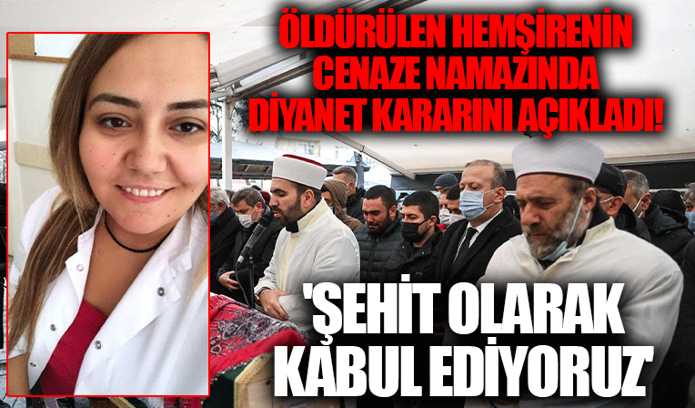 Kartal'da öldürülen Ömür hemşire şehit kabul edildi!